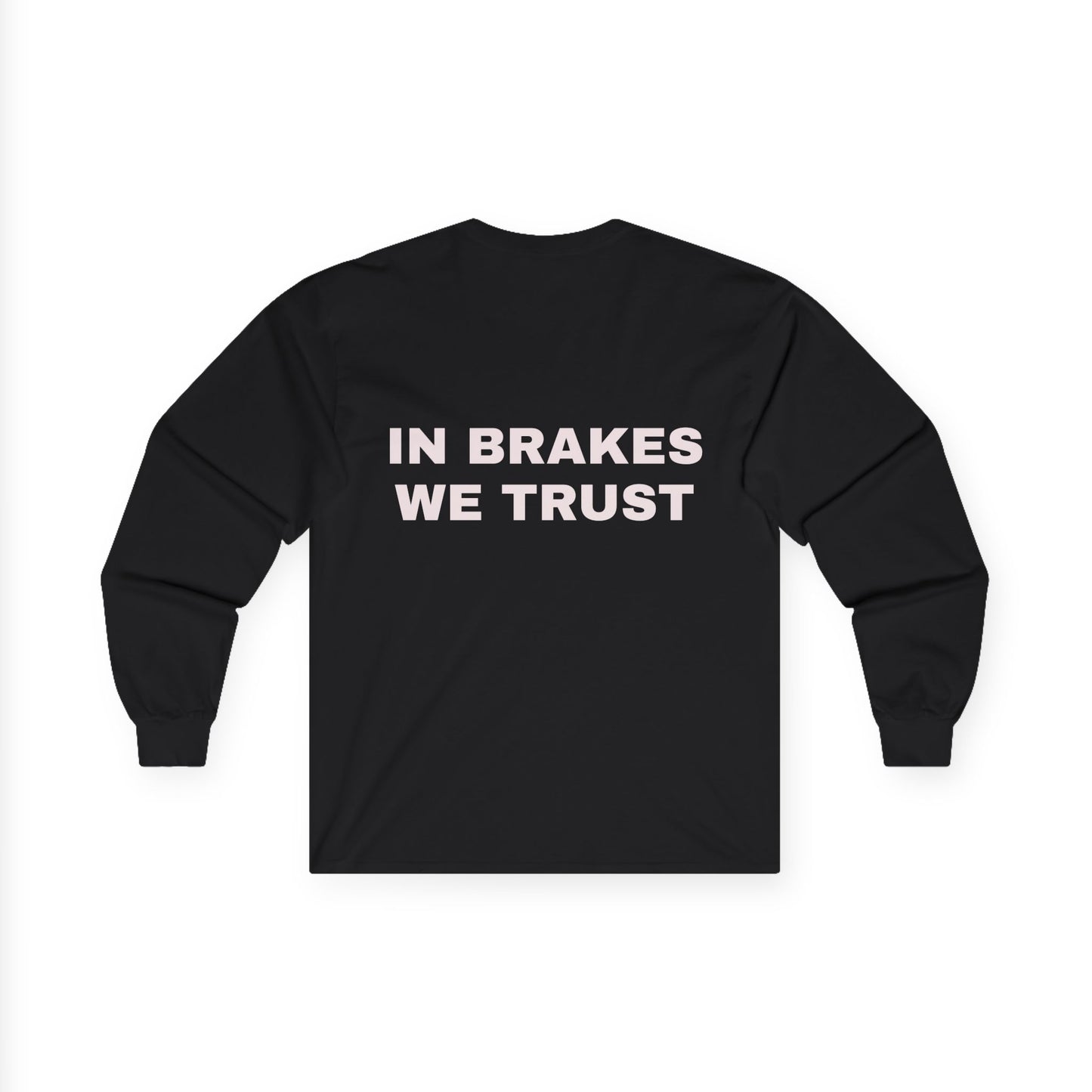 IN BRAKES WE TRUST heavy cotton long sleeve